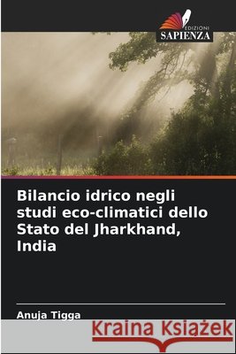 Bilancio idrico negli studi eco-climatici dello Stato del Jharkhand, India Tigga, Anuja 9786209877315
