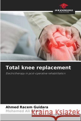 Total knee replacement Ahmed Racem Guidara Mohamed Ali Rekik 9786209877735