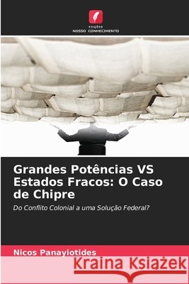 Grandes Potências VS Estados Fracos: O Caso de Chipre Panayiotides, Nicos 9786209879593 Edicoes Nosso Conhecimento