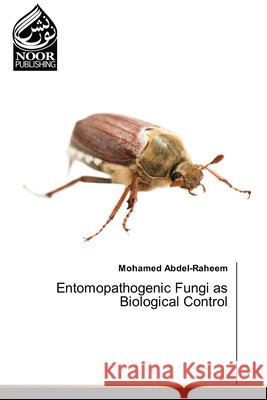 Entomopathogenic Fungi as Biological Control Abdel-Raheem, Mohamed 9786209881077