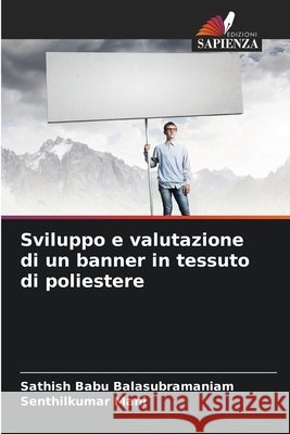 Sviluppo e valutazione di un banner in tessuto di poliestere Balasubramaniam, Sathish Babu, Mani, Senthilkumar 9786209883262