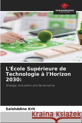 L'École Supérieure de Technologie à l'Horizon 2030 Krit, Salahddine 9786209883842 Our Knowledge Publishing