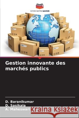Gestion innovante des marchés publics Baranikumar, D., Sasikala, D., Maheswari, A. 9786209884290