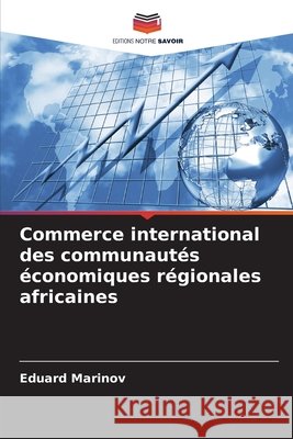 Commerce international des communautés économiques régionales africaines Marinov, Eduard 9786209884542