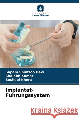 Implantat-Führungssystem Devi, Sapam Shinttoo, Kumar, Shalabh, Khera, Susheel 9786209884689