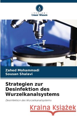 Strategien zur Desinfektion des Wurzelkanalsystems Zahed Mohammadi Sousan Shalavi 9786209885426