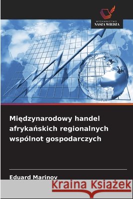 Międzynarodowy handel afrykańskich regionalnych wspólnot gospodarczych Marinov, Eduard 9786209889660