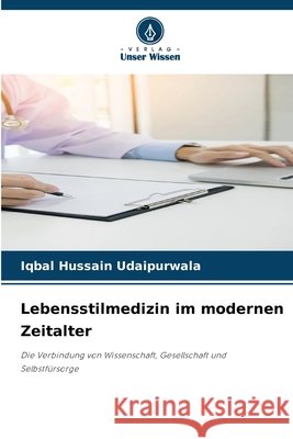 Lebensstilmedizin im modernen Zeitalter Hussain Udaipurwala, Iqbal 9786209889790