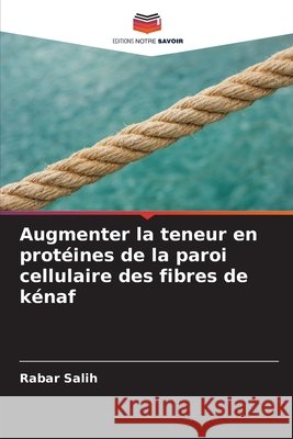 Augmenter la teneur en protéines de la paroi cellulaire des fibres de kénaf Salih, Rabar 9786209890901
