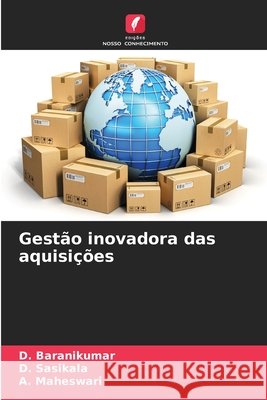 Gestão inovadora das aquisições Baranikumar, D., Sasikala, D., Maheswari, A. 9786209891977