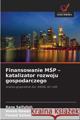 Finansowanie MŚP - katalizator rozwoju gospodarczego Saifullah, Rana, Nawaz, Aneeb, Saleem, Fawad 9786209892240