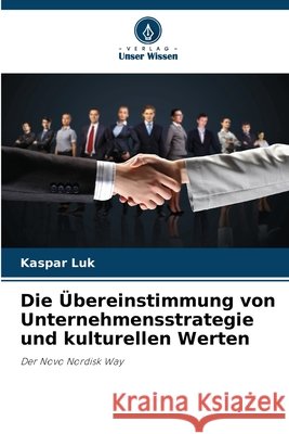 Die Übereinstimmung von Unternehmensstrategie und kulturellen Werten Luk, Kaspar 9786209892479