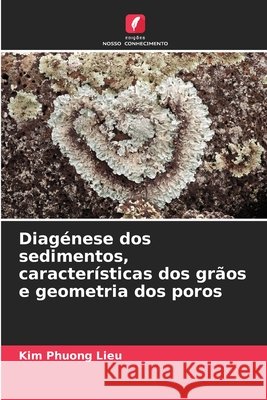 Diagénese dos sedimentos, características dos grãos e geometria dos poros Lieu, Kim Phuong 9786209893407