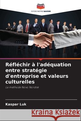 Réfléchir à l'adéquation entre stratégie d'entreprise et valeurs culturelles Luk, Kaspar 9786209895036