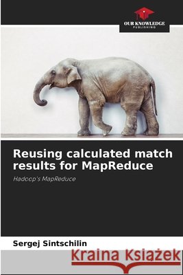 Reusing calculated match results for MapReduce Sergej Sintschilin 9786209895449