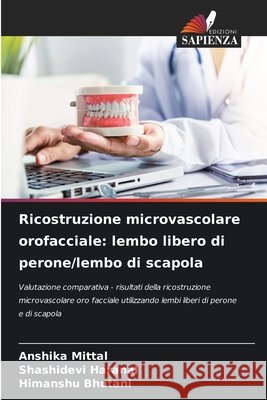 Ricostruzione microvascolare orofacciale: lembo libero di perone/lembo di scapola Mittal, Anshika, Haranal, Shashidevi, Bhutani, Himanshu 9786209897948