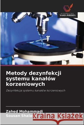 Metody dezynfekcji systemu kanal?w korzeniowych Zahed Mohammadi Sousan Shalavi 9786209898228