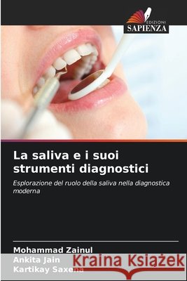 La saliva e i suoi strumenti diagnostici Zainul, Mohammad, Jain, Ankita, Saxena, Kartikay 9786209898440 Edizioni Sapienza