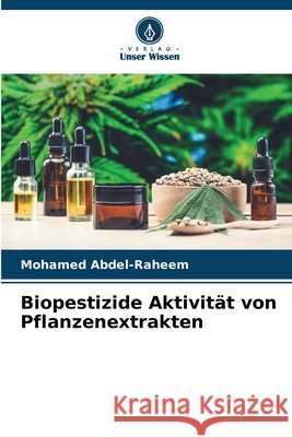 Biopestizide Aktivität von Pflanzenextrakten Abdel-Raheem, Mohamed 9786209899638