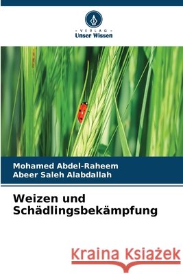 Weizen und Schädlingsbekämpfung Abdel-Raheem, Mohamed, Saleh Alabdallah, Abeer 9786209900181