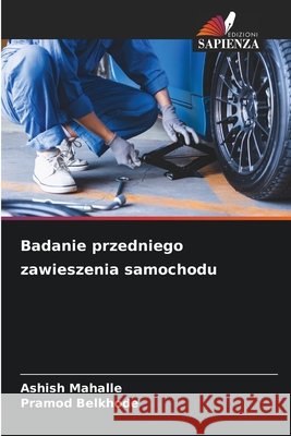 Badanie przedniego zawieszenia samochodu Mahalle, Ashish, Belkhode, Pramod 9786209901713 Edizioni Sapienza