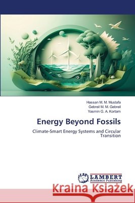 Energy Beyond Fossils Hassan M. M. Mustafa Gebreil M. M. Gebreil Yasmin G. a. Kortam 9786209902604 LAP Lambert Academic Publishing