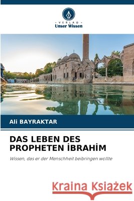 Das Leben Des Propheten İbrahi̇m Bayraktar, Ali 9786209904547