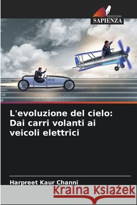L'evoluzione del cielo: Dai carri volanti ai veicoli elettrici Harpreet Kaur Channi 9786209904653