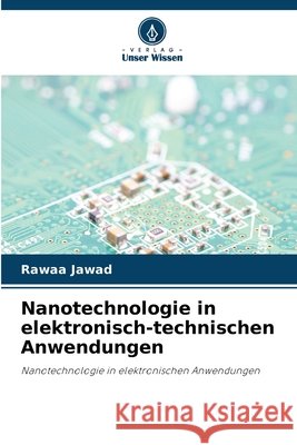 Nanotechnologie in elektronisch-technischen Anwendungen Jawad, Rawaa 9786209905698