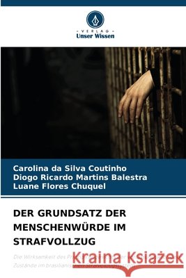 Der Grundsatz Der Menschenwürde Im Strafvollzug Da Silva Coutinho, Carolina, Martins Balestra, Diogo Ricardo, Flores Chuquel, Luane 9786209905834