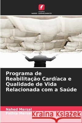 Programa de Reabilitação Cardíaca e Qualidade de Vida Relacionada com a Saúde Mersal, Nahed, Mersal, Fathia 9786209906183