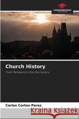 Church History Cortes Perez, Carlos 9786209906695