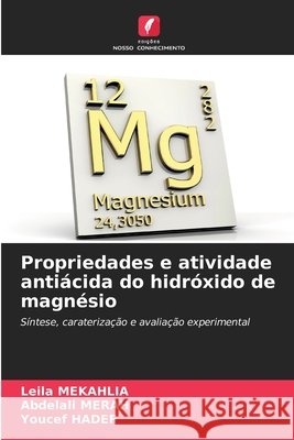 Propriedades e atividade antiácida do hidróxido de magnésio Mekahlia, Leila, Merah, Abdelali, Hadef, Youcef 9786209906749