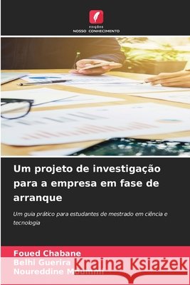 Um projeto de investigação para a empresa em fase de arranque Chabane, Foued, Guerira, Belhi, Moummi, Noureddine 9786209907043