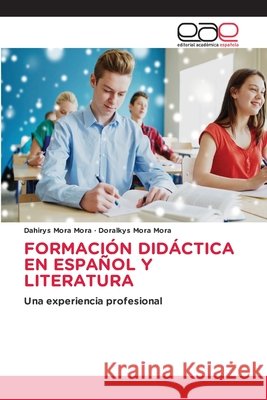 Formaci?n Did?ctica En Espa?ol Y Literatura Dahirys Mora Mora Doralkys Mora Mora 9786209907296