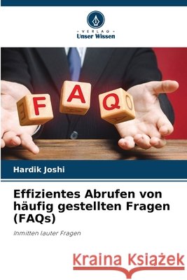 Effizientes Abrufen von häufig gestellten Fragen (FAQs) Joshi, Hardik 9786209908620 Verlag Unser Wissen