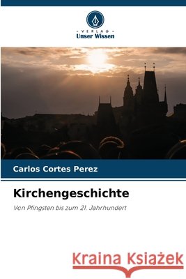 Kirchengeschichte Cortes Perez, Carlos 9786209909252