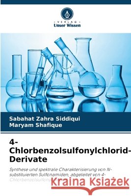 4-Chlorbenzolsulfonylchlorid-Derivate Sabahat Zahra Siddiqui Maryam Shafique 9786209909795