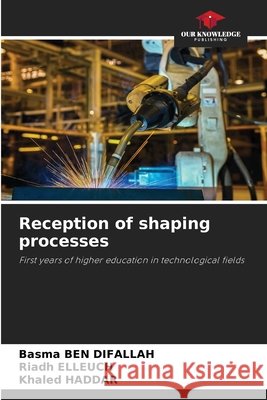 Reception of shaping processes Ben Difallah, Basma, Elleuch, Riadh, Haddar, Khaled 9786209910081 Our Knowledge Publishing