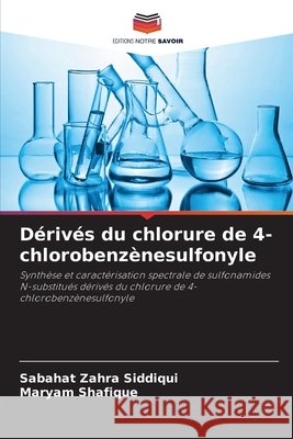 Dérivés du chlorure de 4-chlorobenzènesulfonyle Siddiqui, Sabahat Zahra, Shafique, Maryam 9786209912351