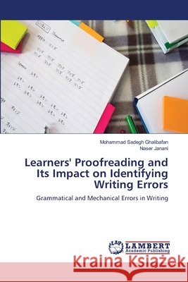 Learners' Proofreading and Its Impact on Identifying Writing Errors Mohammad Sadegh Ghalibafan Naser Janani 9786209912627
