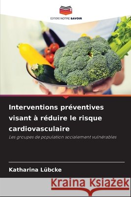 Interventions préventives visant à réduire le risque cardiovasculaire Lübcke, Katharina 9786209912702