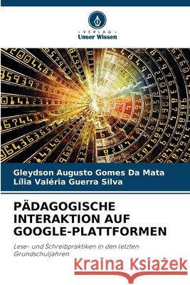 Pädagogische Interaktion Auf Google-Plattformen Da Mata, Gleydson Augusto Gomes, Silva, Lília Valéria Guerra 9786209913471 Verlag Unser Wissen