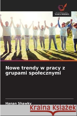 Nowe trendy w pracy z grupami spolecznymi Shawky, Hanan 9786209915147