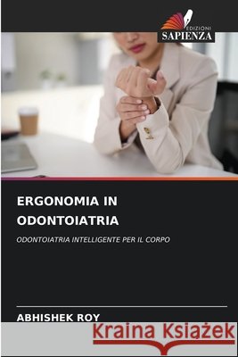 Ergonomia in Odontoiatria Roy, Abhishek 9786209915277