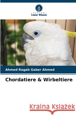 Chordatiere & Wirbeltiere Ahmed, Ahmed Ragab Gaber 9786209915284
