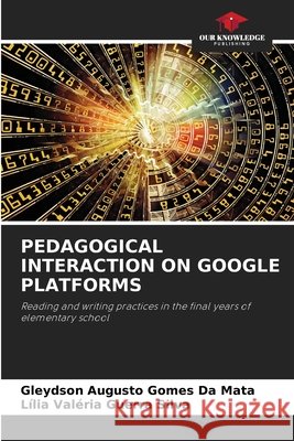 Pedagogical Interaction on Google Platforms Da Mata, Gleydson Augusto Gomes, Silva, Lília Valéria Guerra 9786209916038 Our Knowledge Publishing
