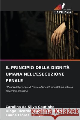 Il Principio Della Dignità Umana Nell'esecuzione Penale Da Silva Coutinho, Carolina, Martins Balestra, Diogo Ricardo, Flores Chuquel, Luane 9786209916076