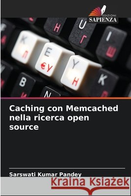 Caching con Memcached nella ricerca open source Pandey, Sarswati Kumar 9786209916816