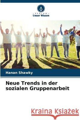Neue Trends in der sozialen Gruppenarbeit Shawky, Hanan 9786209917707